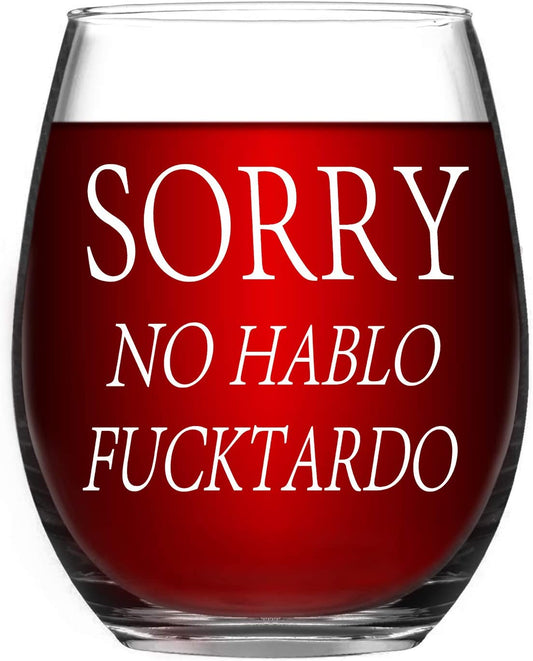 Sorry No Hablo Fuxktardo Wine Glass 15Oz, Funny Stemless Wine Glass Gifts for Women Men, Novelty Birthday Christmas Graduation Gag Gift for Friends BFF Sister Coworkers